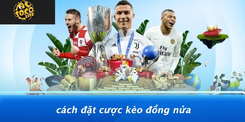 Kèo Đồng Nửa: Khám Phá Thế Giới Cá Cược Với Socolive 2 Kèo đồng nửa