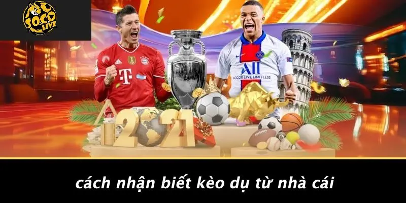 Cách Nhận Biết Kèo Dụ Từ Nhà Cái: Dấu Hiệu Kèo Bẫy Cần Né 2 Cách Nhận Biết Kèo Dụ Từ Nhà Cái