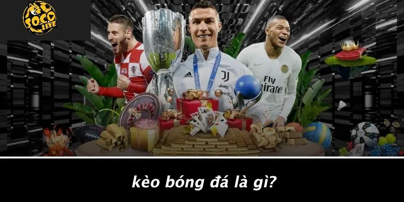 Kèo Bóng Đá 1 Kèo bóng đá