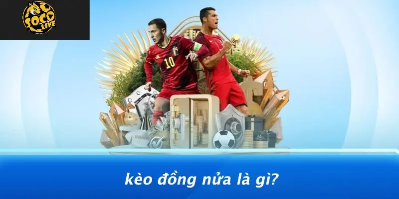 Kèo Đồng Nửa: Khám Phá Thế Giới Cá Cược Với Socolive 1 Kèo đồng nửa