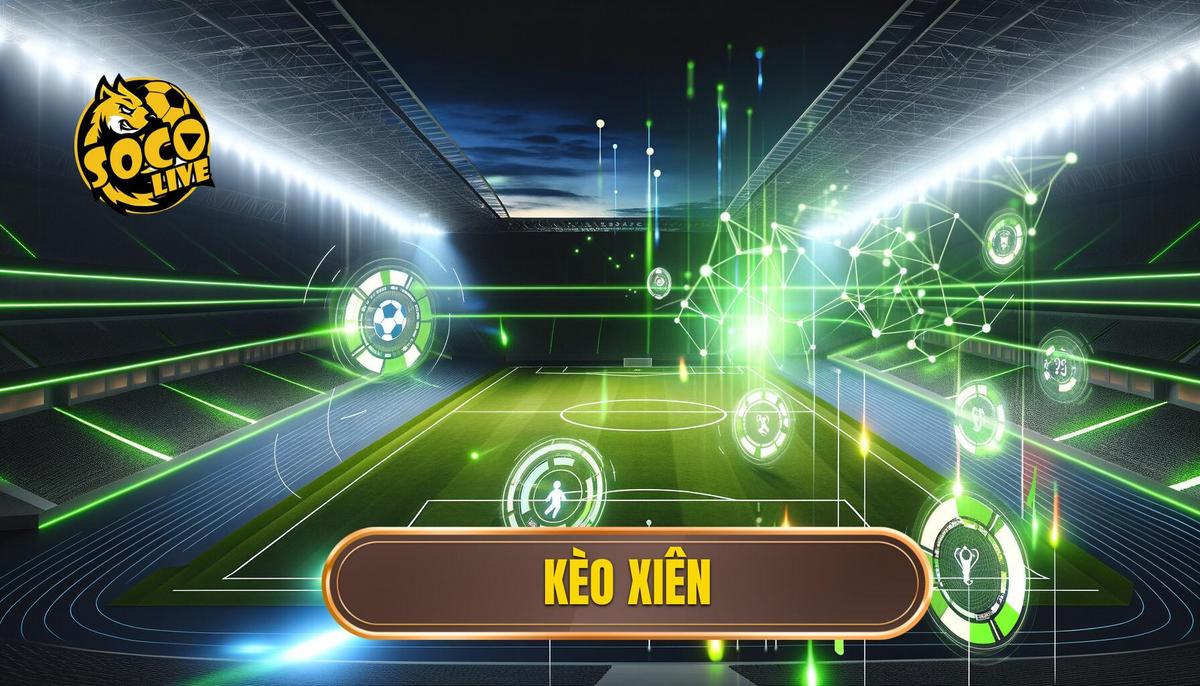 Kèo xiên là gì? Bí quyết chơi kèo xiên chuẩn xác và hiệu quả 3 kèo xiên