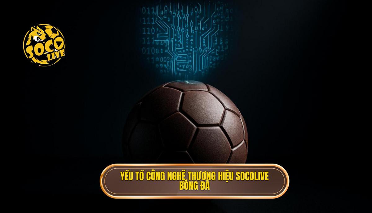 Phân tích các yếu tố công nghệ tạo nên thương hiệu socolive bóng đá full hd