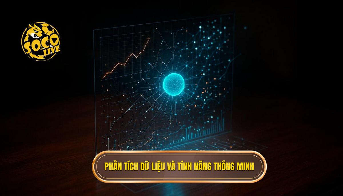 Phân tích chiều sâu dữ liệu và tính năng thông minh