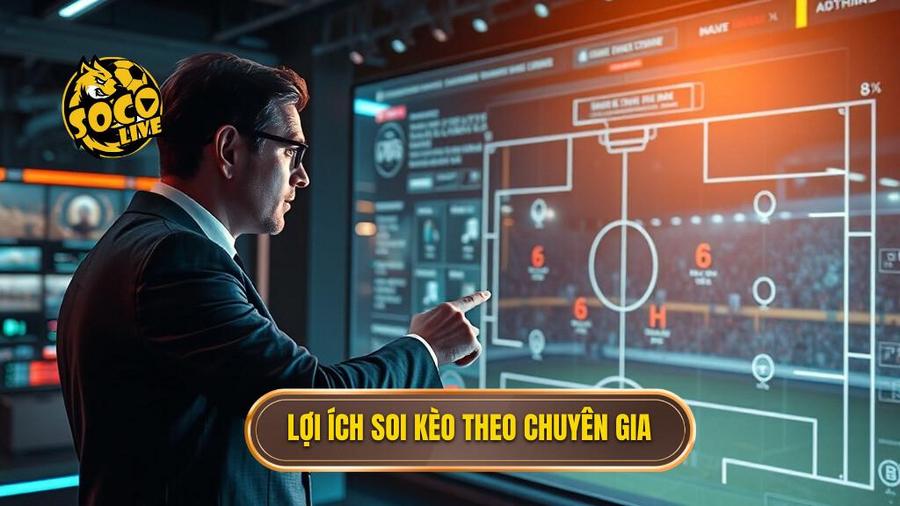 3. Lợi ích soi kèo theo chuyên gia