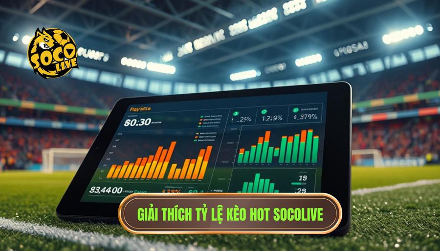 Hiểu đúng về tỷ lệ kèo hot trên Socolive là gì?