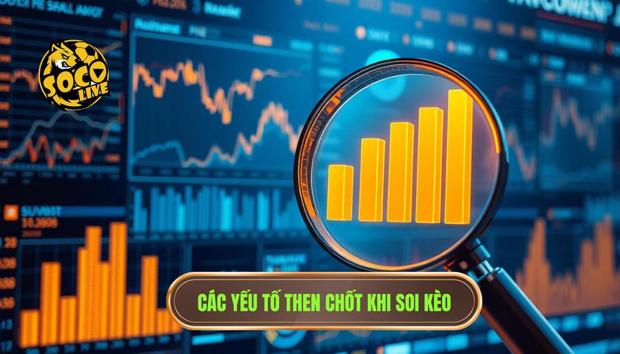 Phân tích các yếu tố then chốt khi soi kèo