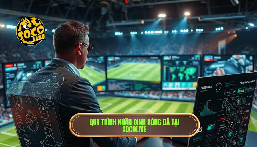 Quy trình thực hiện nhận định trận đấu tại SOCOLIVE