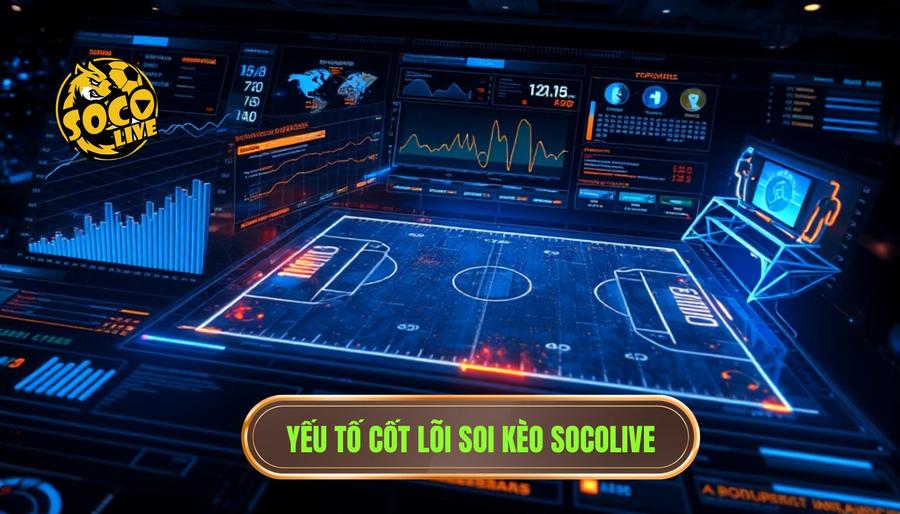 Phân tích các yếu tố cốt lõi khi bắt kèo tại SOCOLIVE